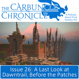 The Carbuncle Chronicle Issue 26: A Last Look at Dawntrail, Before the Patches