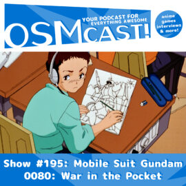 OSMcast! Show #195: Mobile Suit Gundam 0080: War in the Pocket